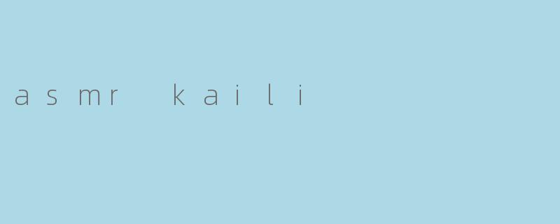 asmr kaili